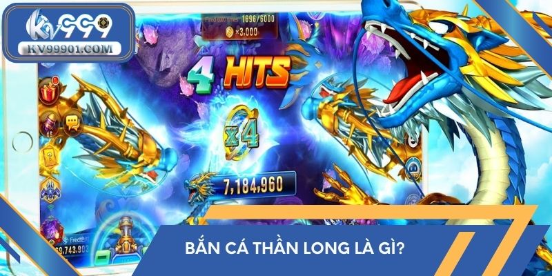 Bắn cá Thần Long là gì?