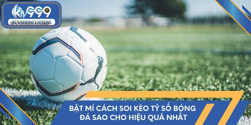 Bật mí cách soi kèo tỷ số bóng đá sao cho hiệu quả nhất