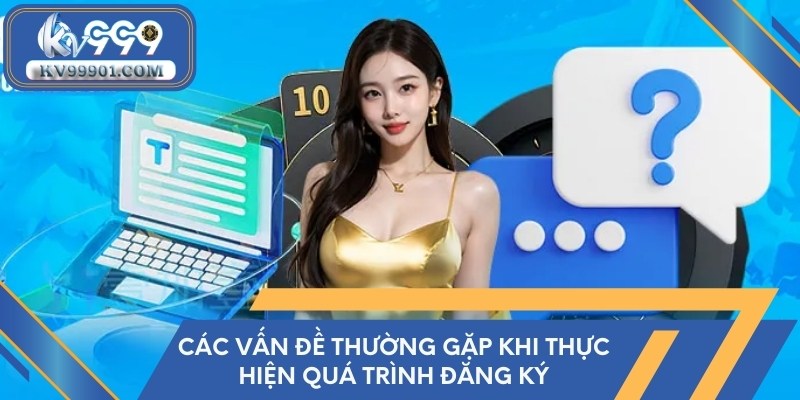 Những vấn đề thường gặp trong quy trình tạo tài khoản