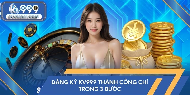 Đăng ký KV999 thành công chỉ trong 3 bước