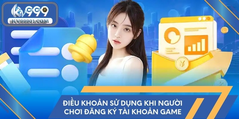 Điều khoản sử dụng khi người chơi đăng ký tài khoản game