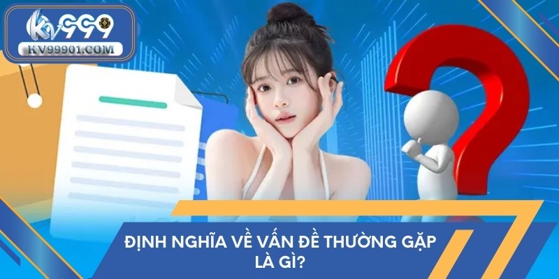 Định nghĩa về vấn đề thường gặp là gì?