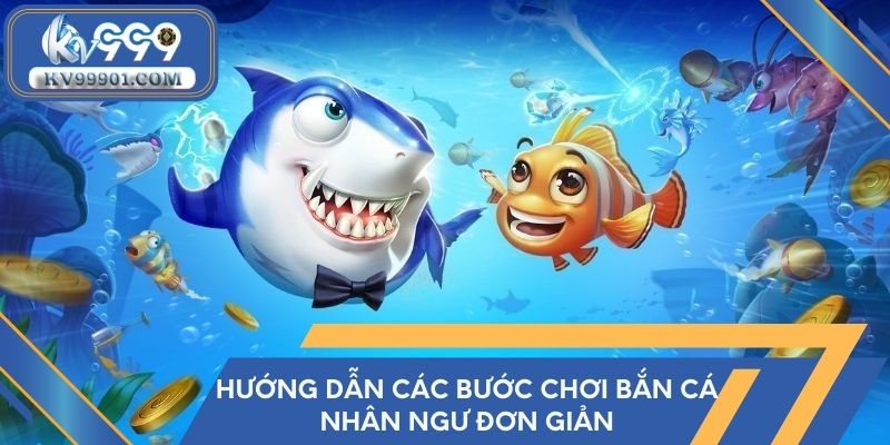 Hướng dẫn các bước chơi bắn cá Nhân Ngư đơn giản