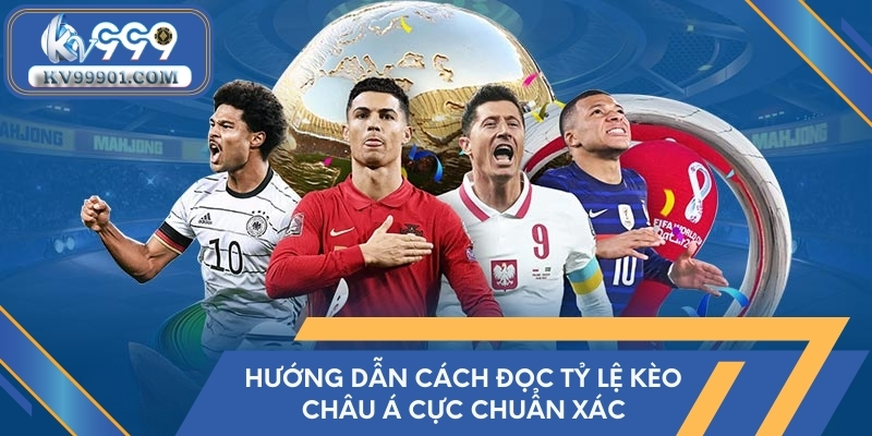 Hướng dẫn cách đọc tỷ lệ kèo châu Á cực chuẩn xác