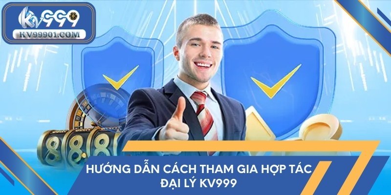 Hướng dẫn cách tham gia hợp tác đại lý KV999