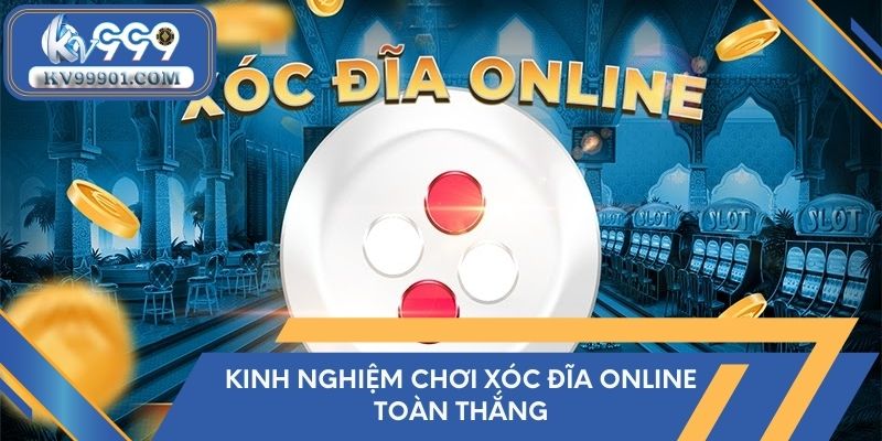 Kinh nghiệm chơi xóc đĩa online toàn thắng