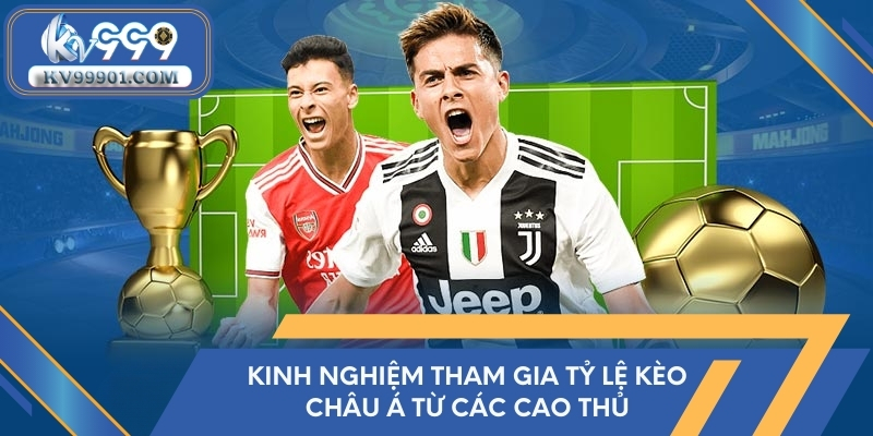 Kinh nghiệm tham gia tỷ lệ kèo châu Á từ các cao thủ