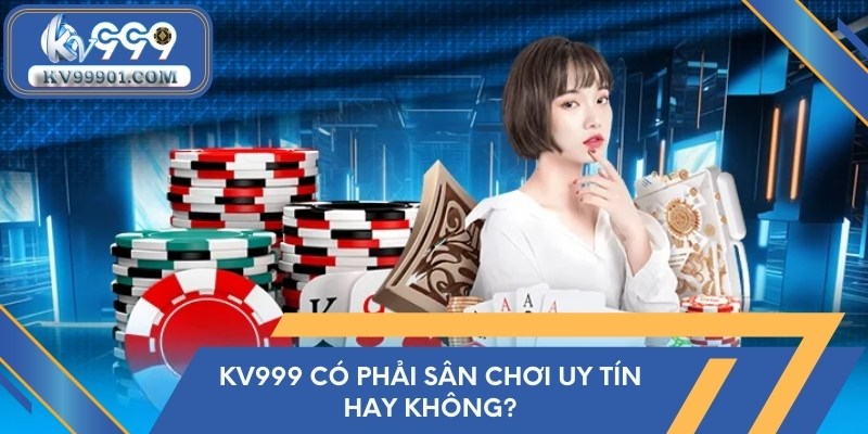 KV999 có phải sân chơi uy tín hay không?