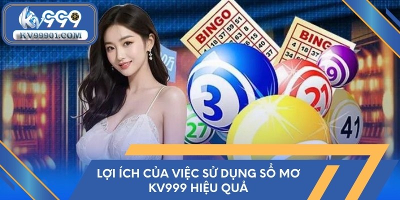 Lợi ích của việc sử dụng sổ mơ KV999 hiệu quả