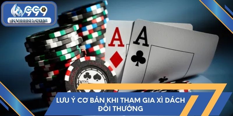 Lưu ý cơ bản khi tham gia xì dách đổi thưởng