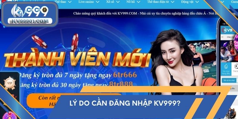 Lý do cần đăng nhập kv999?