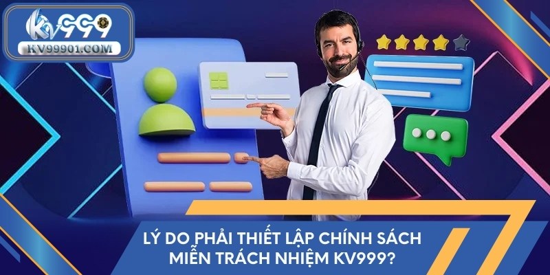 Lý do phải thiết lập chính sách miễn trách nhiệm KV999?