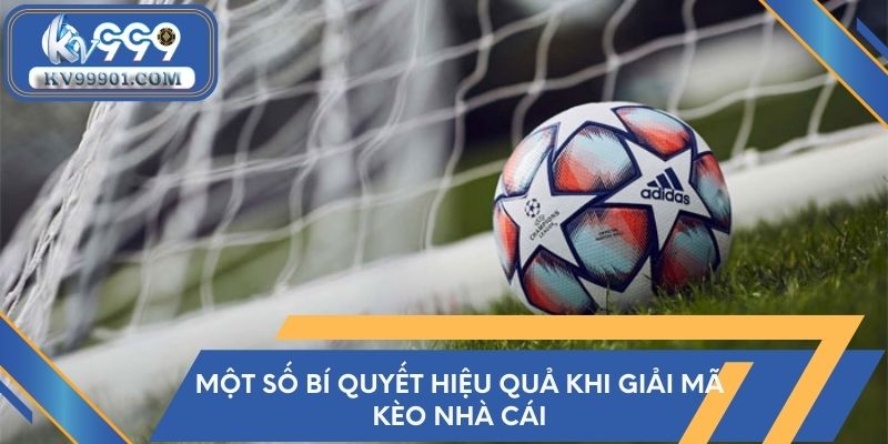 Một số bí quyết hiệu quả khi giải mã kèo nhà cái