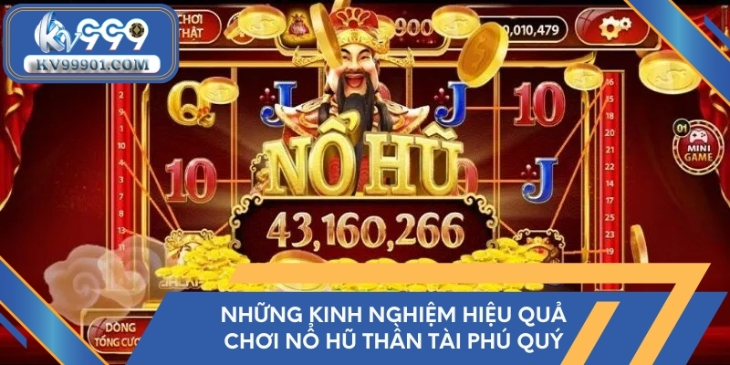 Những kinh nghiệm hiệu quả chơi nổ hũ Thần Tài phú quý