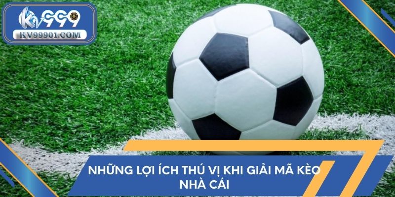 Những lợi ích thú vị khi giải mã kèo nhà cái