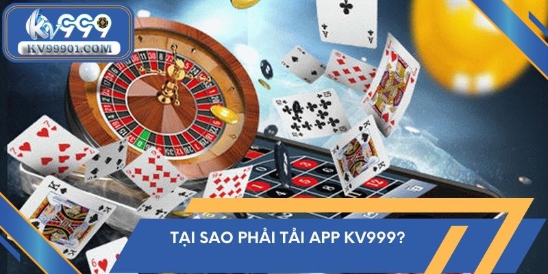 Tại sao phải tải app kv999?