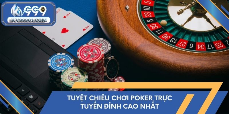 Tuyệt chiêu chơi poker trực tuyến đỉnh cao nhất