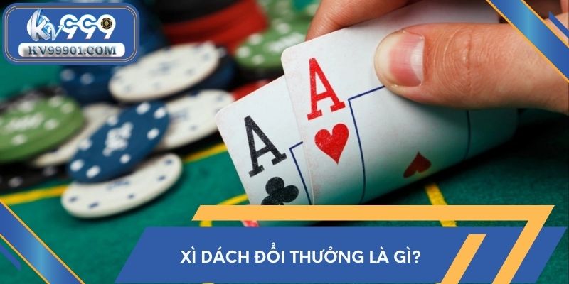 Xì dách đổi thưởng là gì?